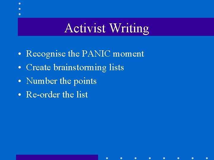 Activist Writing • • Recognise the PANIC moment Create brainstorming lists Number the points