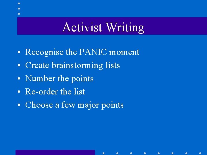 Activist Writing • • • Recognise the PANIC moment Create brainstorming lists Number the