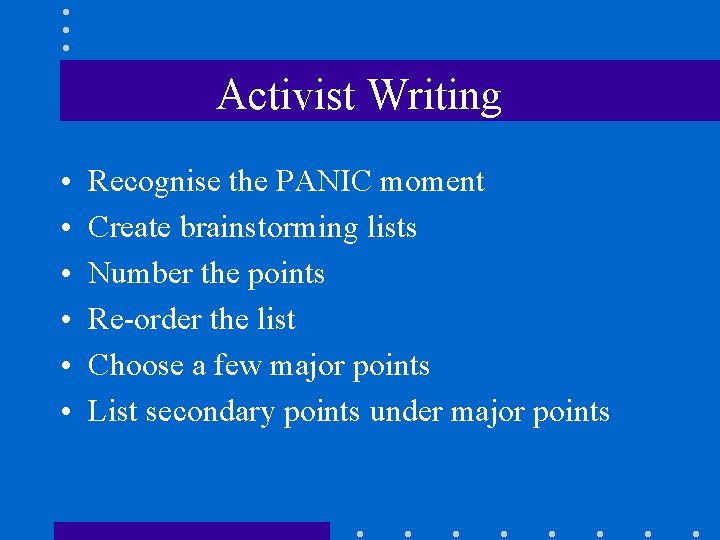 Activist Writing • • • Recognise the PANIC moment Create brainstorming lists Number the
