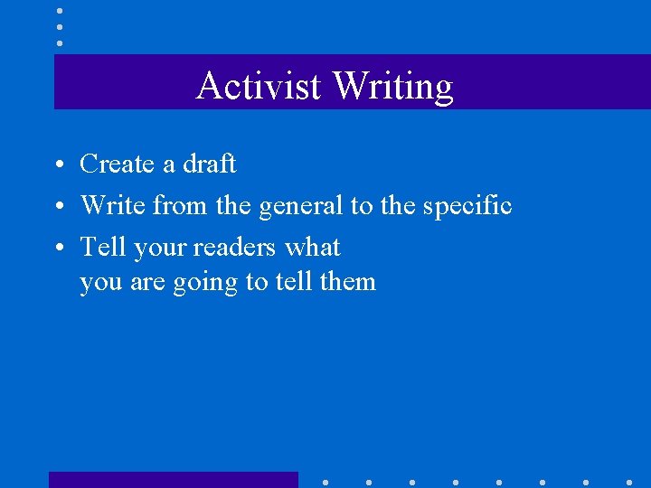 Activist Writing • Create a draft • Write from the general to the specific
