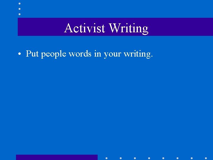 Activist Writing • Put people words in your writing. 