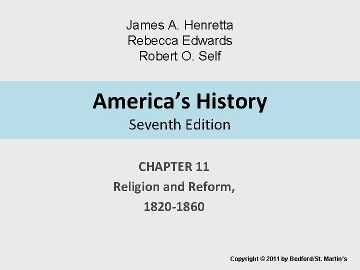 James A. Henretta Rebecca Edwards Robert O. Self America’s History Seventh Edition CHAPTER 11