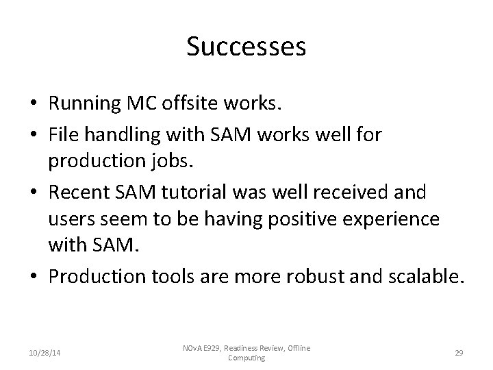Successes • Running MC offsite works. • File handling with SAM works well for Successes • Running MC offsite works. • File handling with SAM works well for