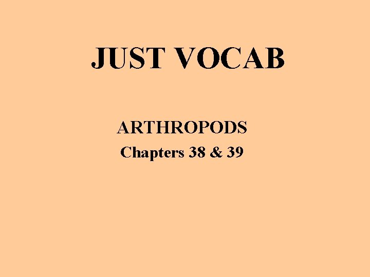 JUST VOCAB ARTHROPODS Chapters 38 & 39 