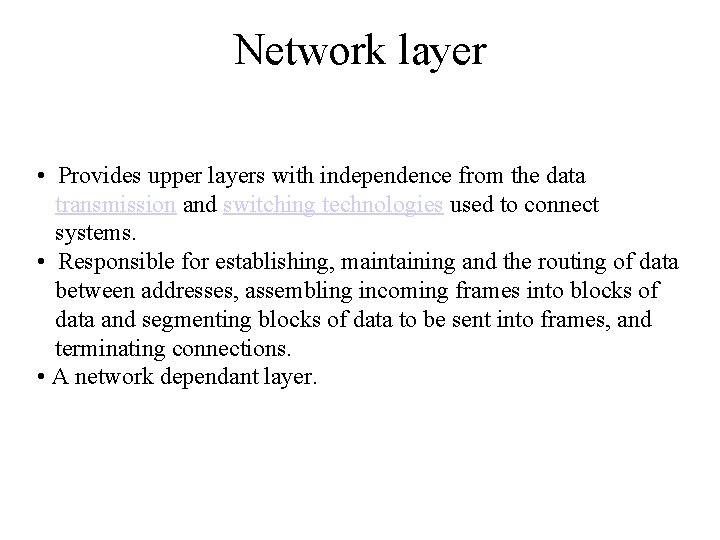 Network layer • Provides upper layers with independence from the data transmission and switching