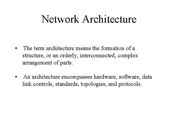 Network Architecture • The term architecture means the formation of a structure, or an