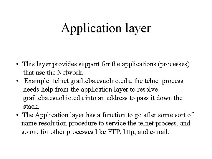 Application layer • This layer provides support for the applications (processes) that use the