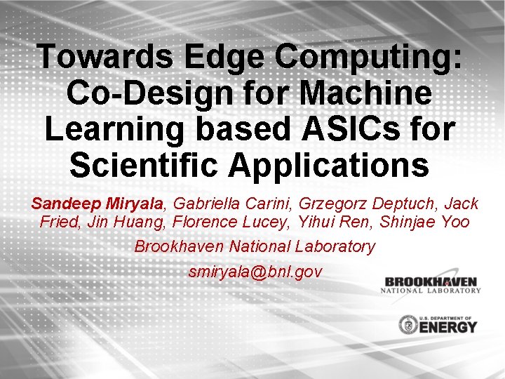 Towards Edge Computing: Co-Design for Machine Learning based ASICs for Scientific Applications Sandeep Miryala,