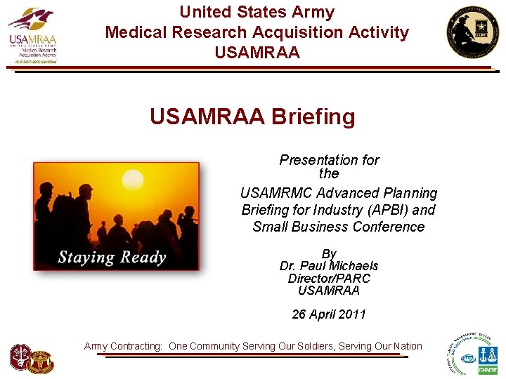 United States Army Medical Research Acquisition Activity USAMRAA Briefing Presentation for the USAMRMC Advanced