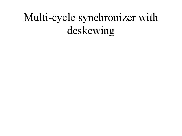 Multi-cycle synchronizer with deskewing 