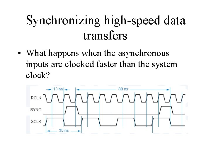 Synchronizing high-speed data transfers • What happens when the asynchronous inputs are clocked faster
