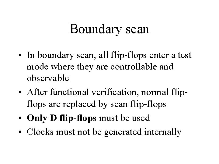 Boundary scan • In boundary scan, all flip-flops enter a test mode where they