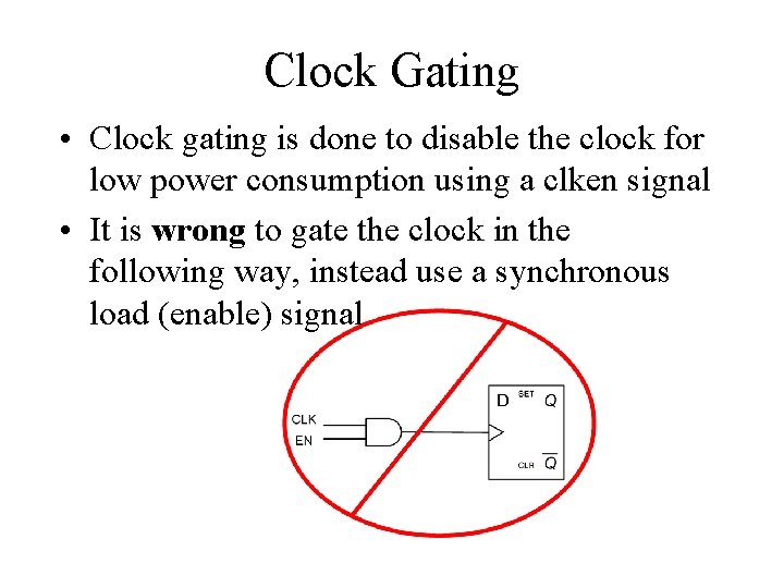 Clock Gating • Clock gating is done to disable the clock for low power
