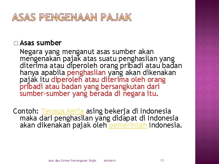 � Asas sumber Negara yang menganut asas sumber akan mengenakan pajak atas suatu penghasilan