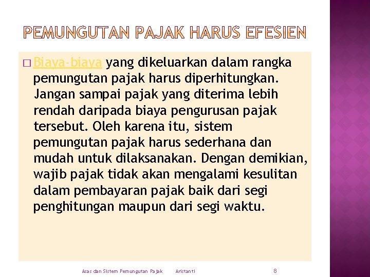 � Biaya-biaya yang dikeluarkan dalam rangka pemungutan pajak harus diperhitungkan. Jangan sampai pajak yang