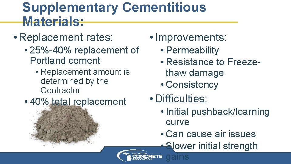 Supplementary Cementitious Materials: • Replacement rates: • 25%-40% replacement of Portland cement • Replacement Supplementary Cementitious Materials: • Replacement rates: • 25%-40% replacement of Portland cement • Replacement