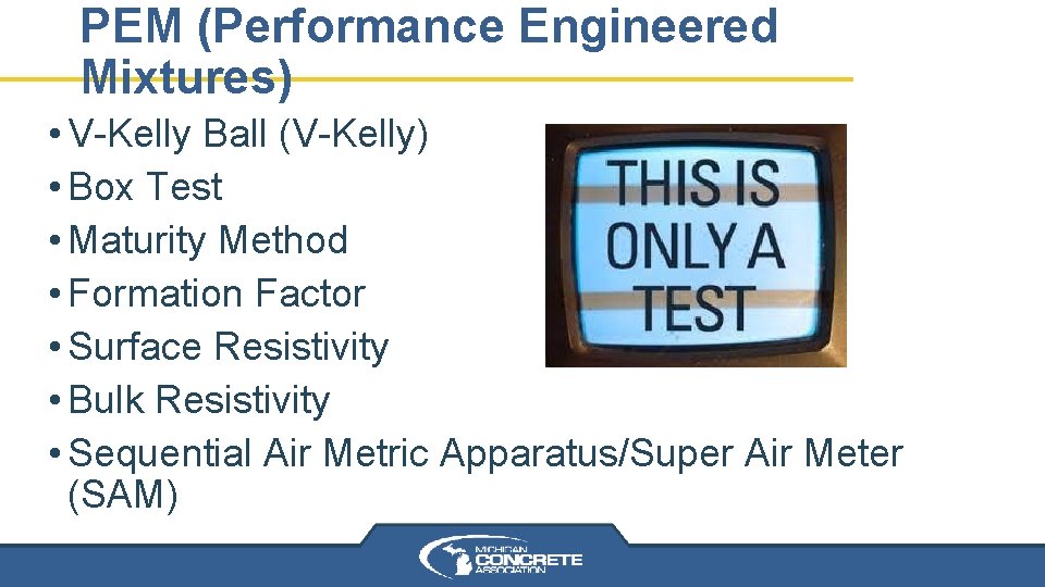 PEM (Performance Engineered Mixtures) • V-Kelly Ball (V-Kelly) • Box Test • Maturity Method PEM (Performance Engineered Mixtures) • V-Kelly Ball (V-Kelly) • Box Test • Maturity Method