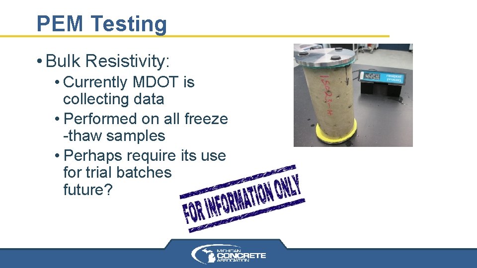 PEM Testing • Bulk Resistivity: • Currently MDOT is collecting data • Performed on PEM Testing • Bulk Resistivity: • Currently MDOT is collecting data • Performed on
