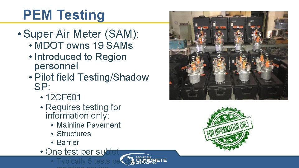 PEM Testing • Super Air Meter (SAM): • MDOT owns 19 SAMs • Introduced PEM Testing • Super Air Meter (SAM): • MDOT owns 19 SAMs • Introduced
