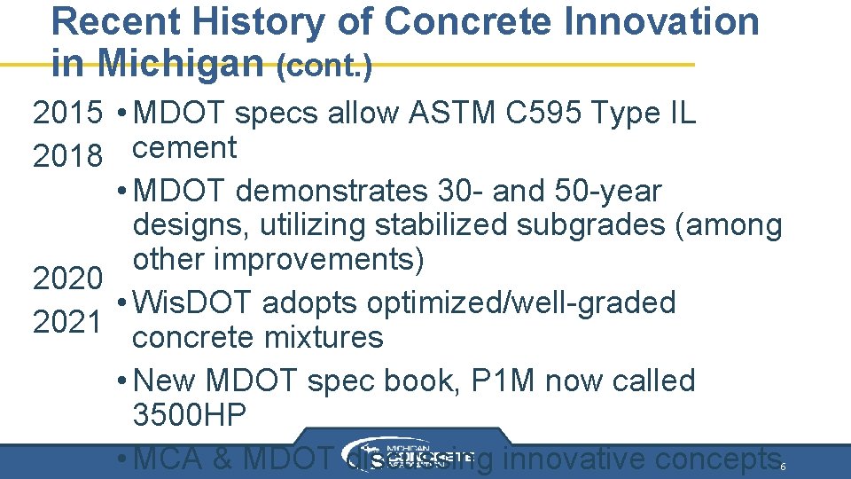 Recent History of Concrete Innovation in Michigan (cont. ) 2015 • MDOT specs allow Recent History of Concrete Innovation in Michigan (cont. ) 2015 • MDOT specs allow