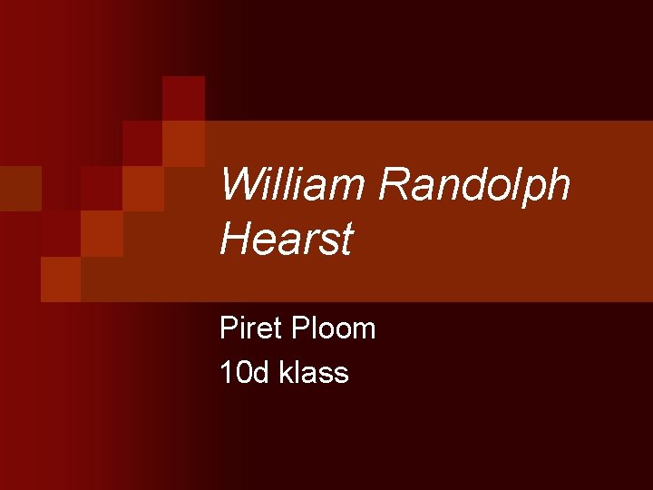 William Randolph Hearst Piret Ploom 10 d klass William Randolph Hearst Piret Ploom 10 d klass