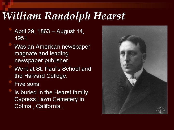 William Randolph Hearst • April 29, 1863 – August 14, 1951. • Was an William Randolph Hearst • April 29, 1863 – August 14, 1951. • Was an