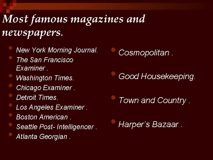 Most famous magazines and newspapers. • New York Morning Journal. • The San Francisco Most famous magazines and newspapers. • New York Morning Journal. • The San Francisco