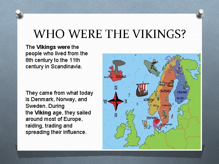 WHO WERE THE VIKINGS? The Vikings were the people who lived from the 8