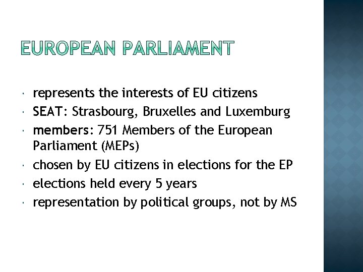  represents the interests of EU citizens SEAT: Strasbourg, Bruxelles and Luxemburg members: 751