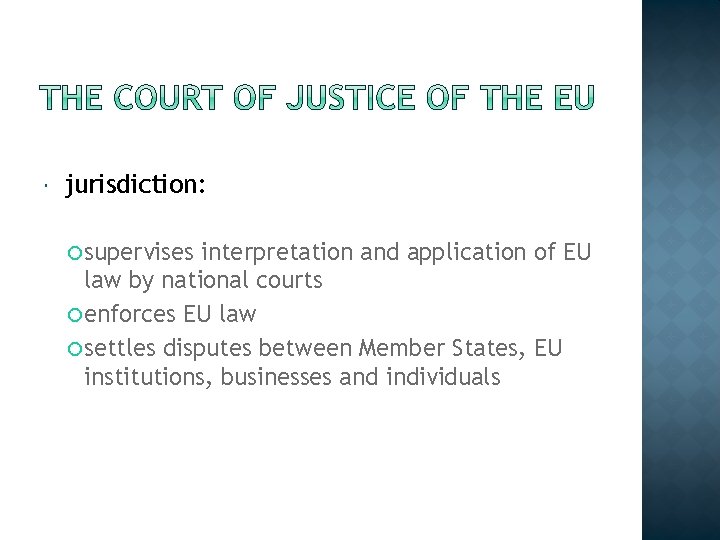  jurisdiction: supervises interpretation and application of EU law by national courts enforces EU