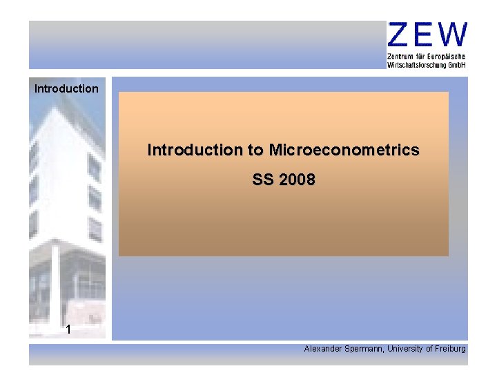Introduction to Microeconometrics SS 2008 1 Alexander Spermann, University of Freiburg 