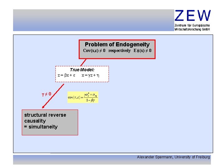 Introduction Problem of Endogeneity Cov(x, ε) ≠ 0 respectively E(ε|x) ≠ 0 True Model: