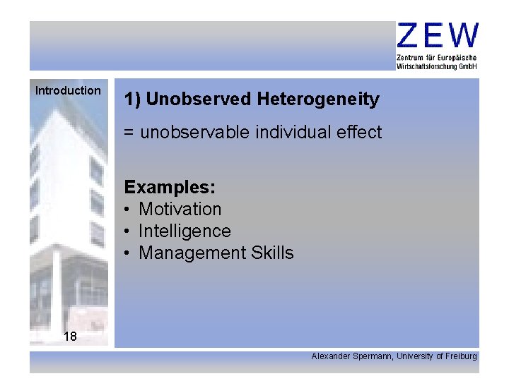 Introduction 1) Unobserved Heterogeneity = unobservable individual effect Examples: • Motivation • Intelligence •