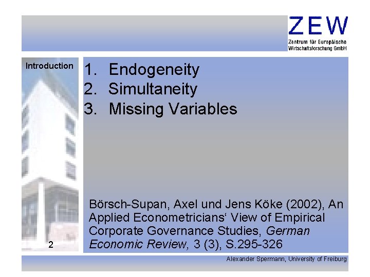 Introduction 2 1. Endogeneity 2. Simultaneity 3. Missing Variables Börsch-Supan, Axel und Jens Köke