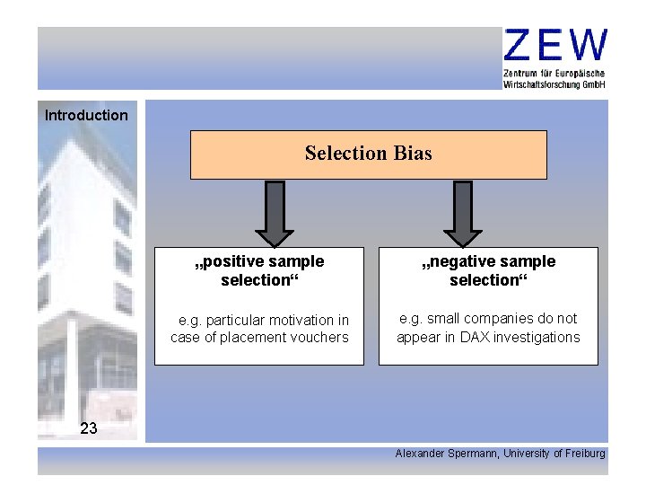 Introduction Selection Bias „positive sample selection“ „negative sample selection“ e. g. particular motivation in