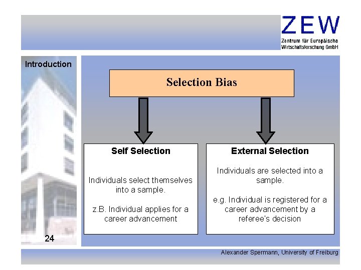 Introduction Selection Bias Self Selection Individuals select themselves into a sample. z. B. Individual