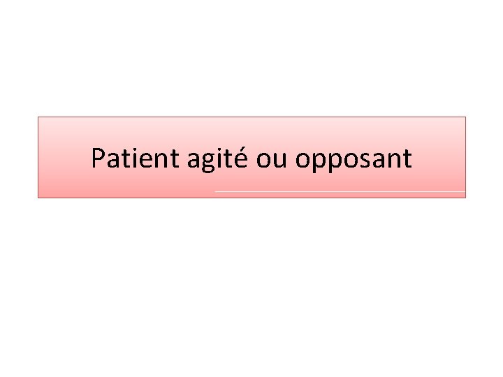 Patient agité ou opposant 