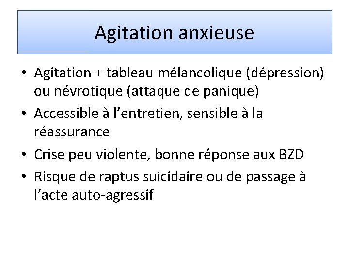 Agitation anxieuse • Agitation + tableau mélancolique (dépression) ou névrotique (attaque de panique) •