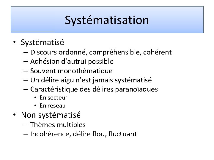 Systématisation • Systématisé – Discours ordonné, compréhensible, cohérent – Adhésion d’autrui possible – Souvent