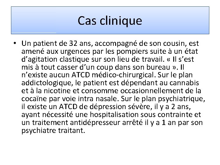 Cas clinique • Un patient de 32 ans, accompagné de son cousin, est amené