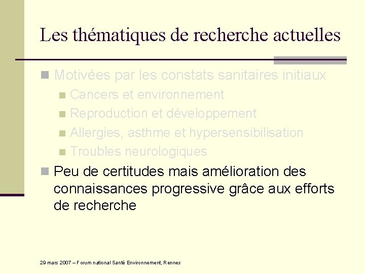 Les thématiques de recherche actuelles n Motivées par les constats sanitaires initiaux n Cancers