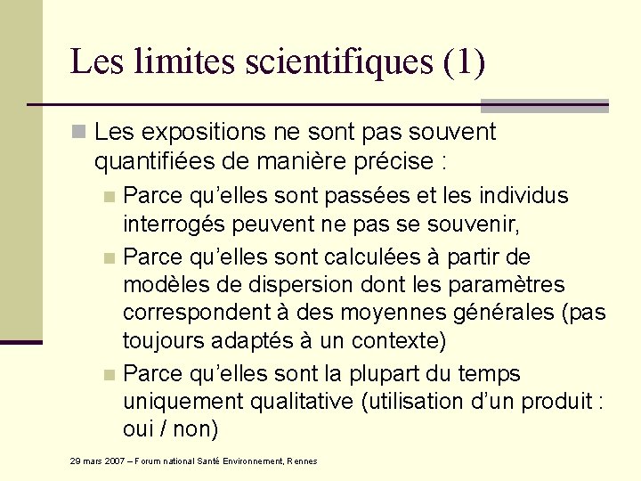 Les limites scientifiques (1) n Les expositions ne sont pas souvent quantifiées de manière