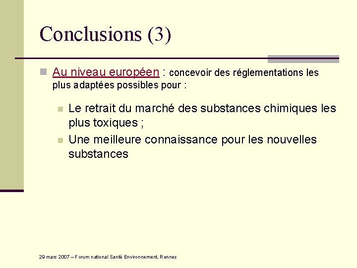 Conclusions (3) n Au niveau européen : concevoir des réglementations les plus adaptées possibles