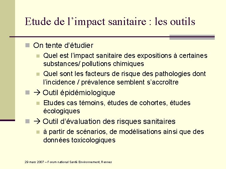 Etude de l’impact sanitaire : les outils n On tente d’étudier n Quel est