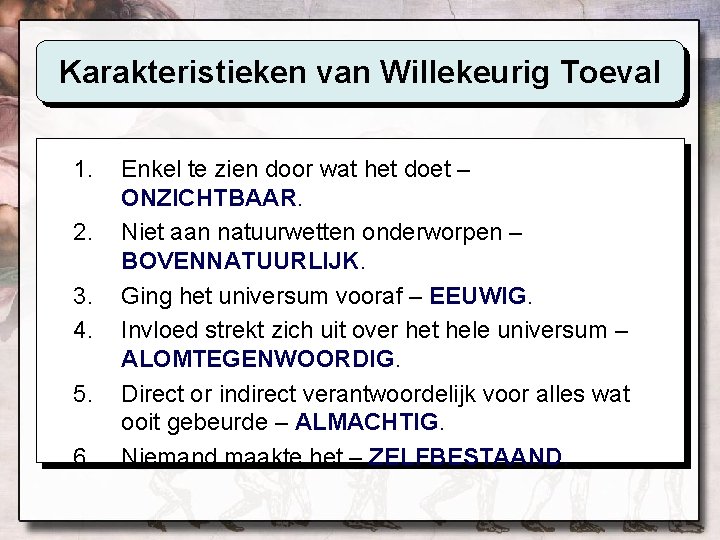 Karakteristieken van Willekeurig Toeval 1. 2. 3. 4. 5. 6. Enkel te zien door