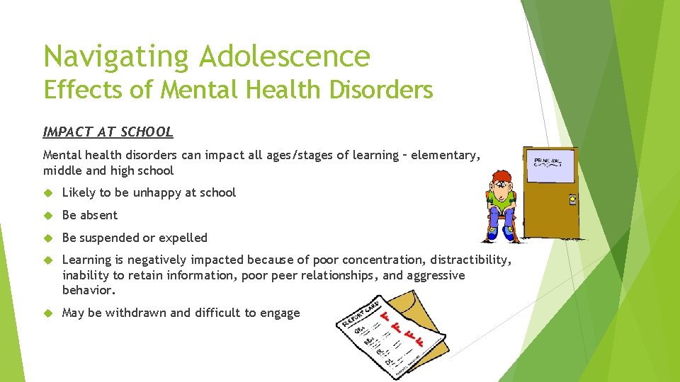 Navigating Adolescence Effects of Mental Health Disorders IMPACT AT SCHOOL Mental health disorders can