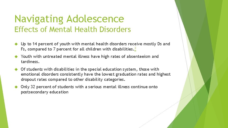 Navigating Adolescence Effects of Mental Health Disorders Up to 14 percent of youth with
