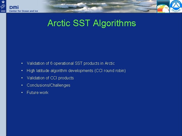 Arctic SST Algorithms • Validation of 6 operational SST products in Arctic • High