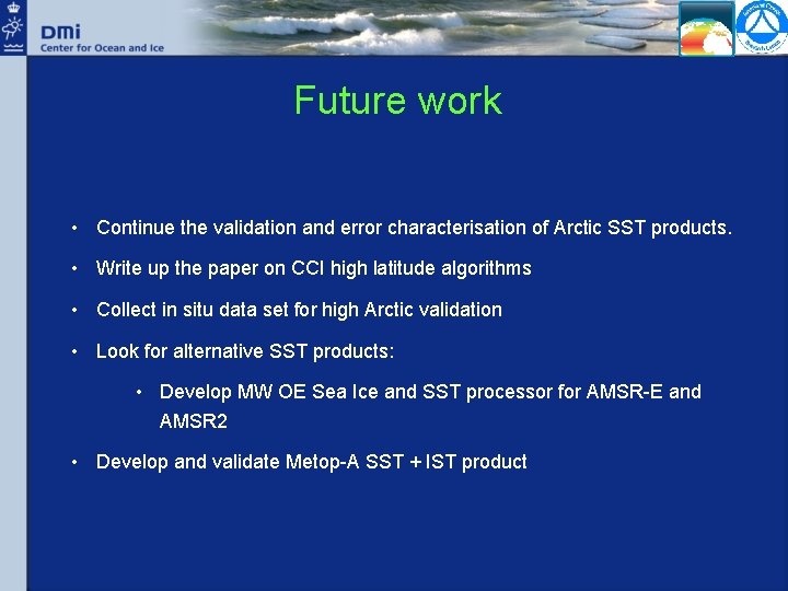 Future work • Continue the validation and error characterisation of Arctic SST products. •