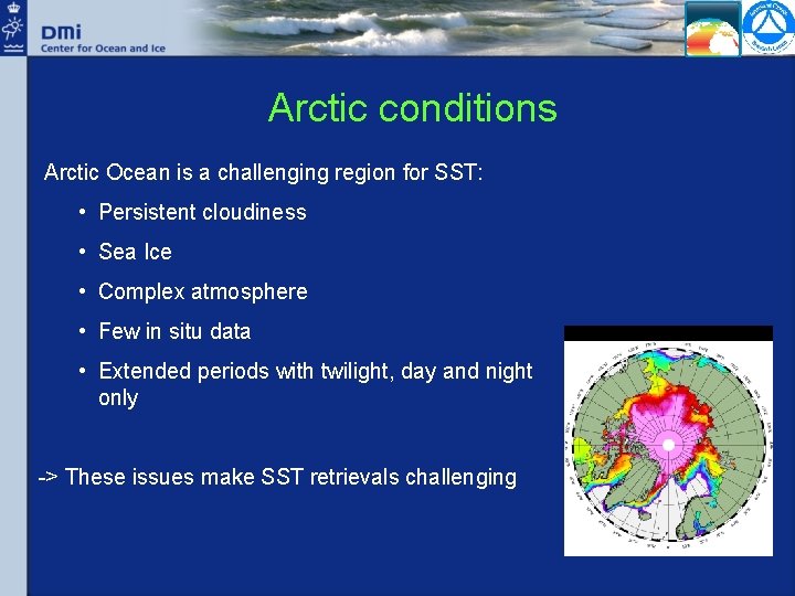 Arctic conditions Arctic Ocean is a challenging region for SST: • Persistent cloudiness •